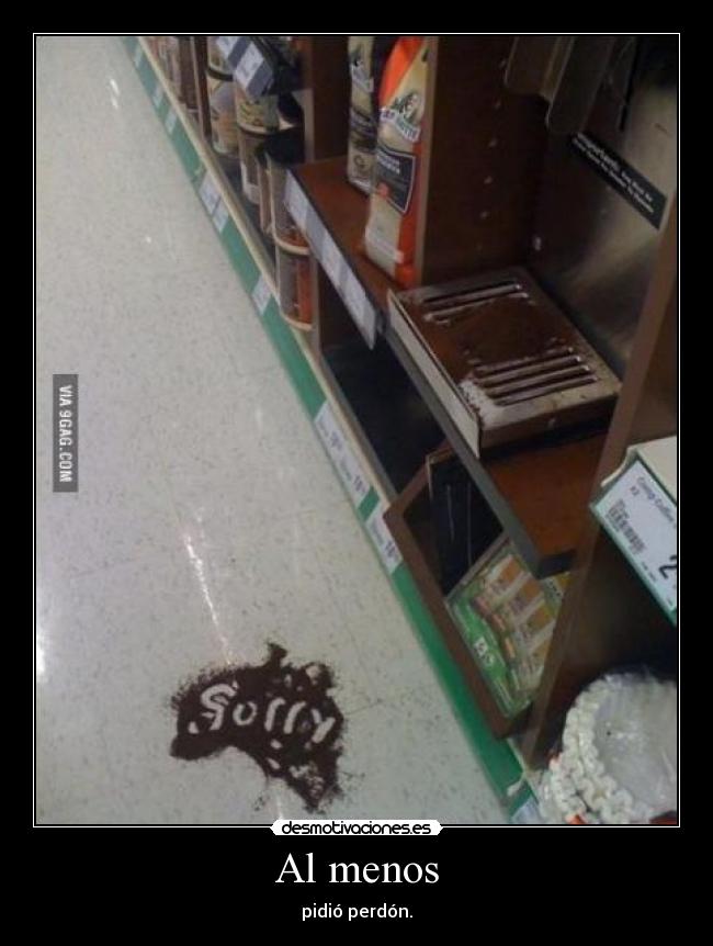 Al menos - pidió perdón.