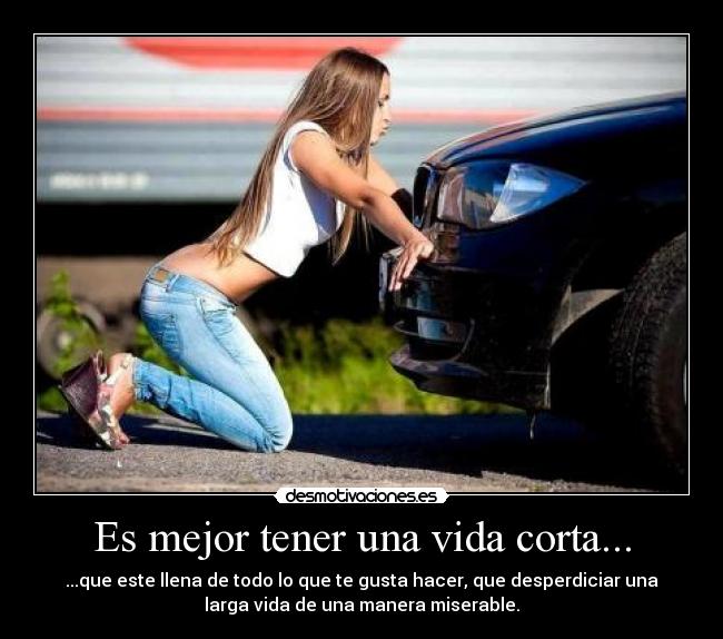 Es mejor tener una vida corta... -