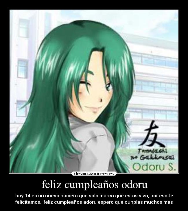 feliz cumpleaños odoru - hoy 14 es un nuevo numero que solo marca que estas viva, por eso te
felicitamos. feliz cumpleaños adoru espero que cunplas muchos mas