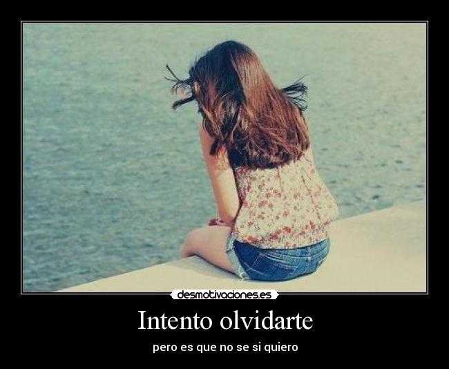 Intento olvidarte - pero es que no se si quiero