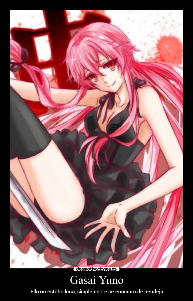 Gasai Yuno - Ella no estaba loca, simplemente se enamoro de pendejo