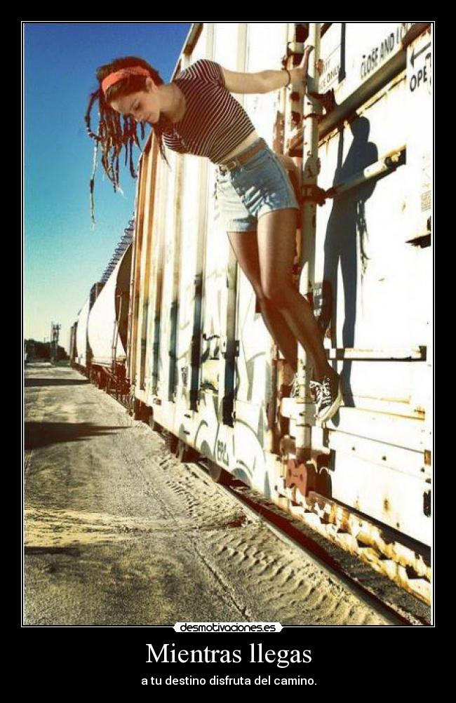 Mientras llegas - a tu destino disfruta del camino.