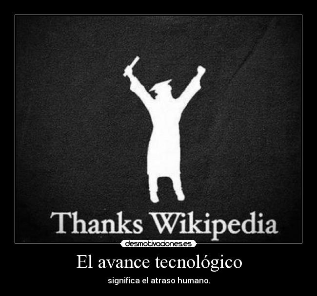El avance tecnológico - significa el atraso humano.
