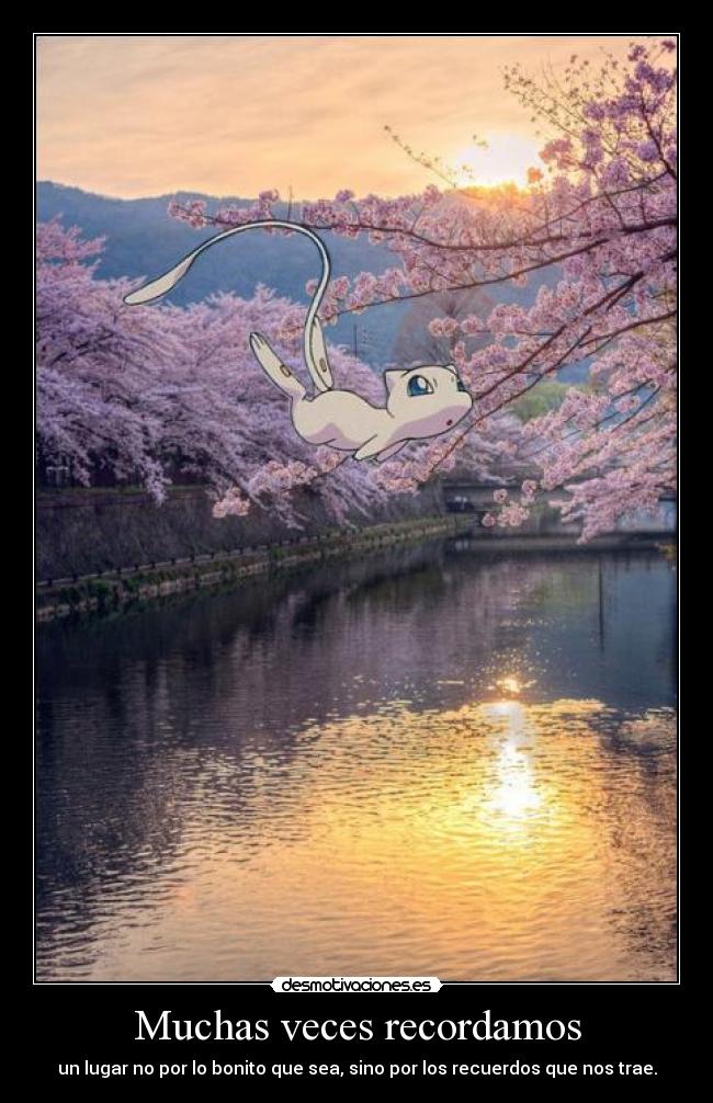 Muchas veces recordamos - un lugar no por lo bonito que sea, sino por los recuerdos que nos trae.