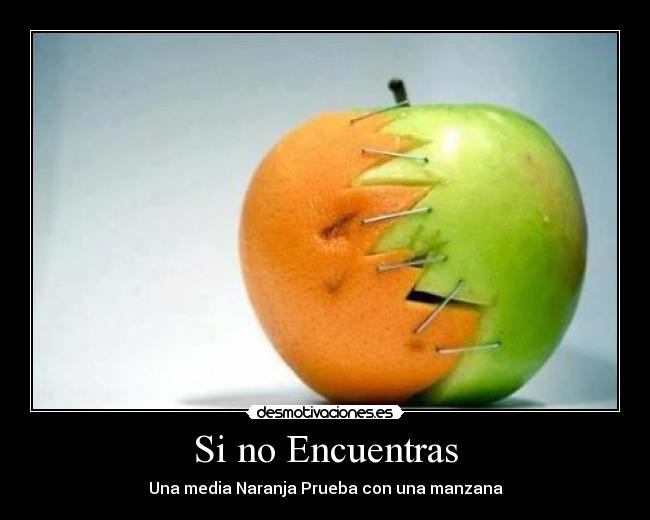 Si no Encuentras - Una media Naranja Prueba con una manzana