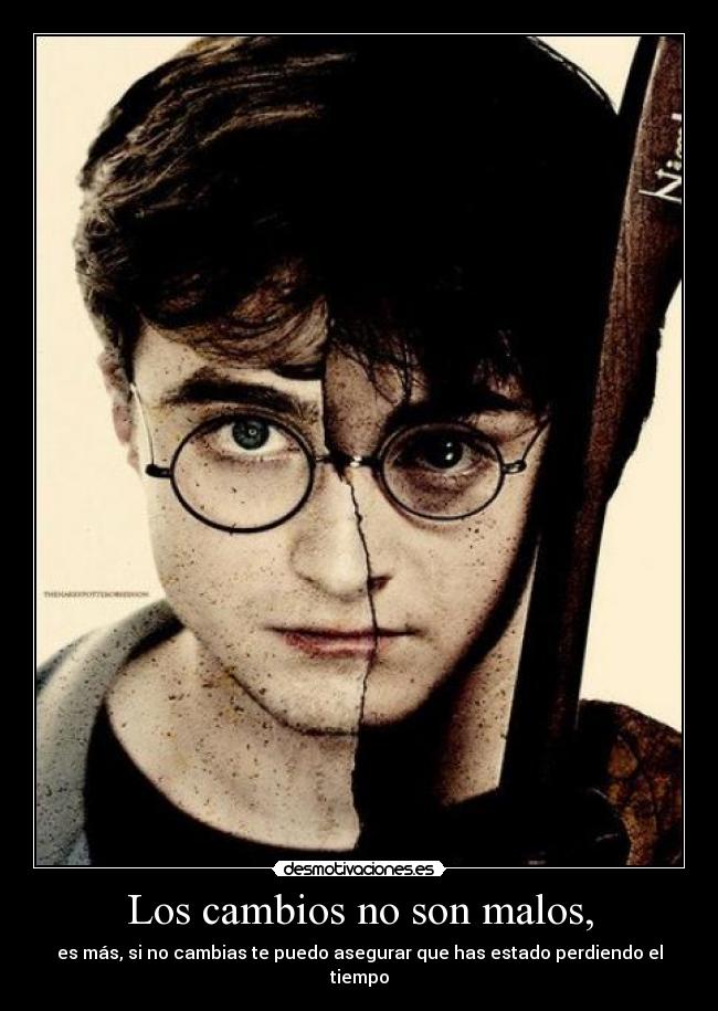 Los cambios no son malos, -