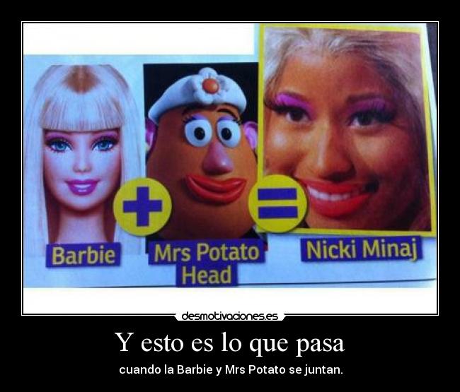 Y esto es lo que pasa - cuando la Barbie y Mrs Potato se juntan.