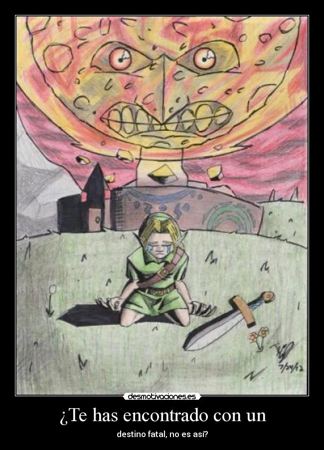 ¿Te has encontrado con un - destino fatal, no es así?