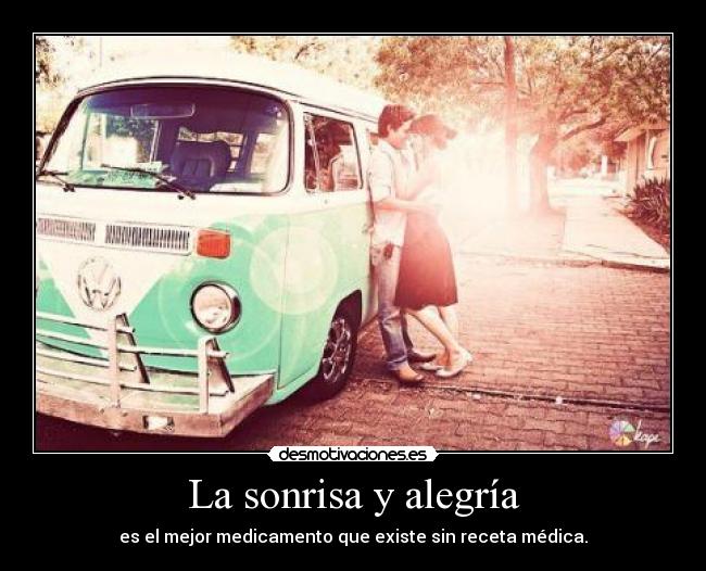 La sonrisa y alegría - es el mejor medicamento que existe sin receta médica.