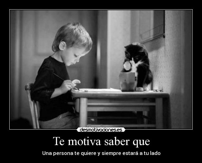 Te motiva saber que - Una persona te quiere y siempre estará a tu lado