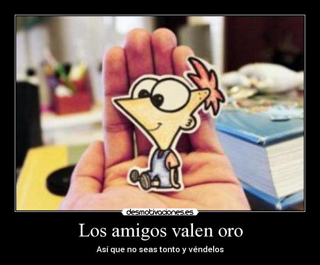 Los amigos valen oro - 