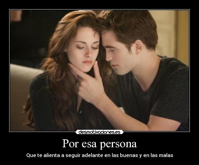 Por esa persona - Que te alienta a seguir adelante en las buenas y en las malas