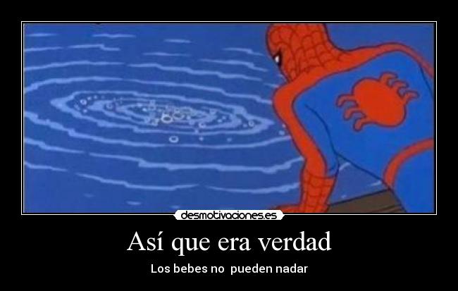 Así que era verdad - Los bebes no  pueden nadar