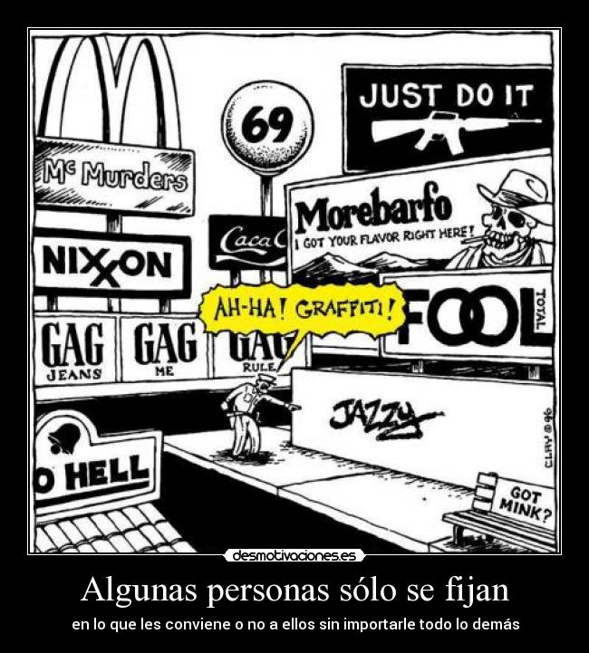 Algunas personas sólo se fijan - en lo que les conviene o no a ellos sin importarle todo lo demás
