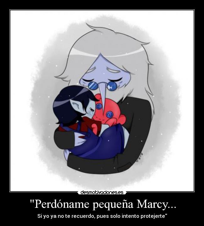 Perdóname pequeña Marcy... -
