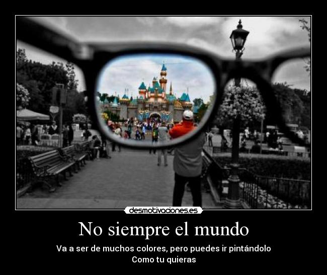No siempre el mundo -