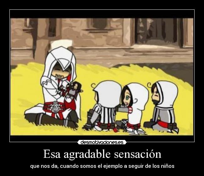 Esa agradable sensación - que nos da, cuando somos el ejemplo a seguir de los niños