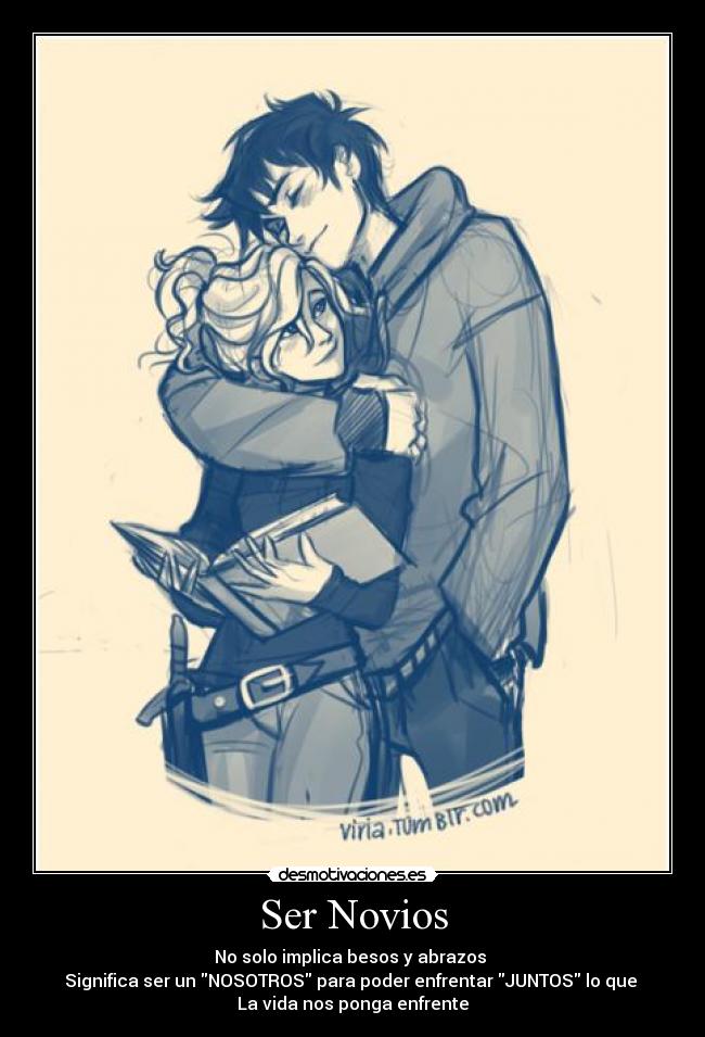 Ser Novios - No solo implica besos y abrazos
Significa ser un NOSOTROS para poder enfrentar JUNTOS lo que
La vida nos ponga enfrente