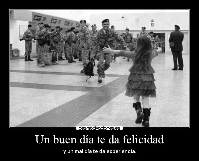 Un buen día te da felicidad - y un mal día te da experiencia.