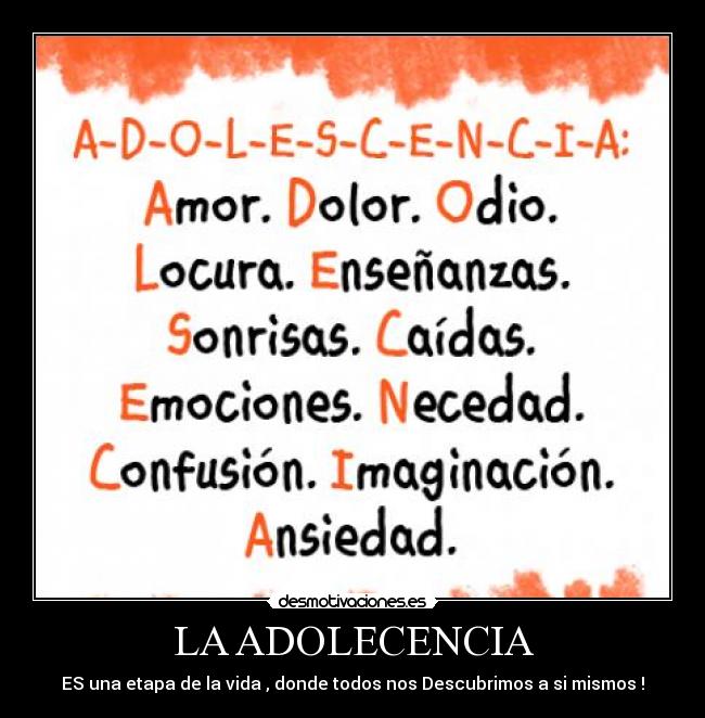 LA ADOLECENCIA - ES una etapa de la vida , donde todos nos Descubrimos a si mismos !