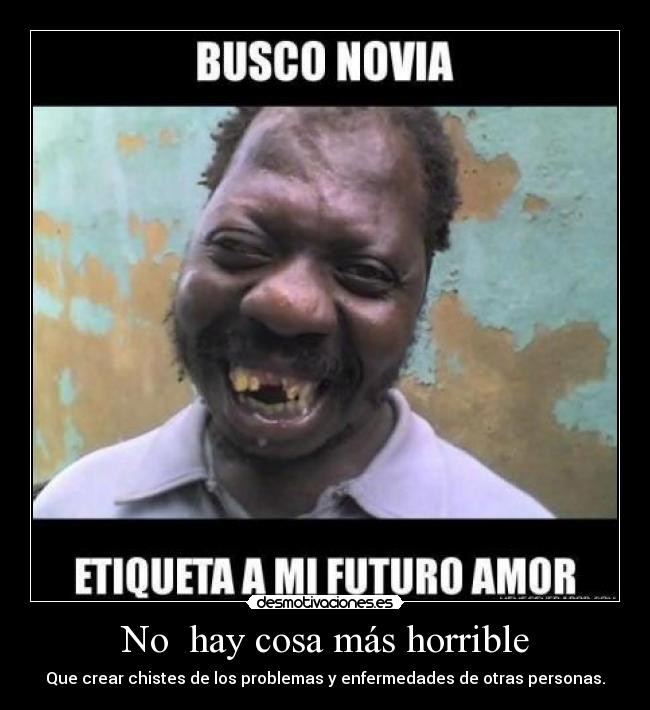 No hay cosa más horrible -