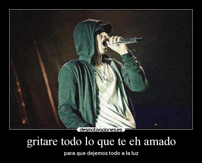 gritare todo lo que te eh amado - para que dejemos todo a la luz