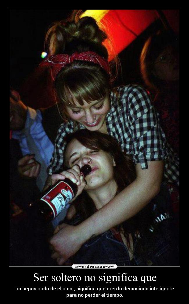 Ser soltero no significa que -
