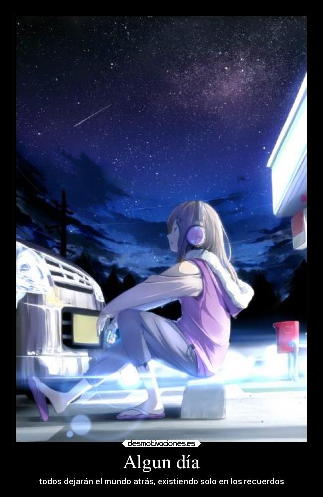 Algun día - todos dejarán el mundo atrás, existiendo solo en los recuerdos