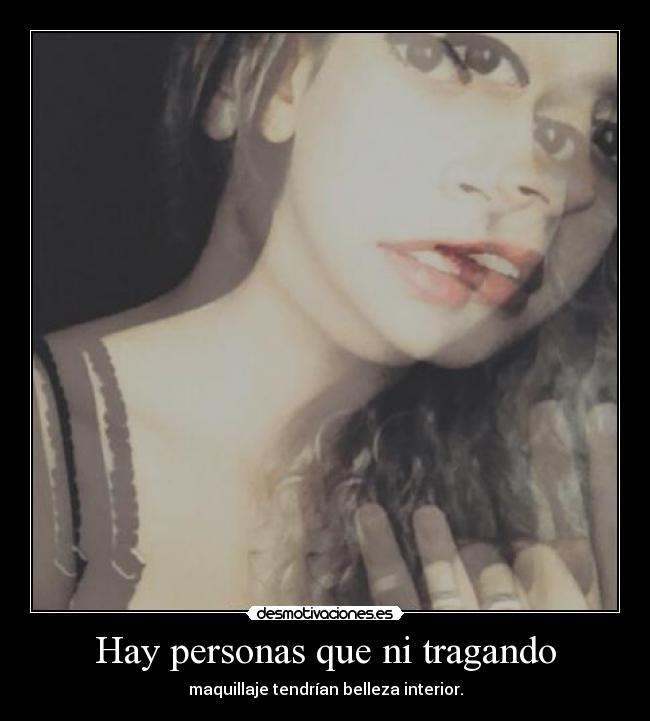 Hay personas que ni tragando - 