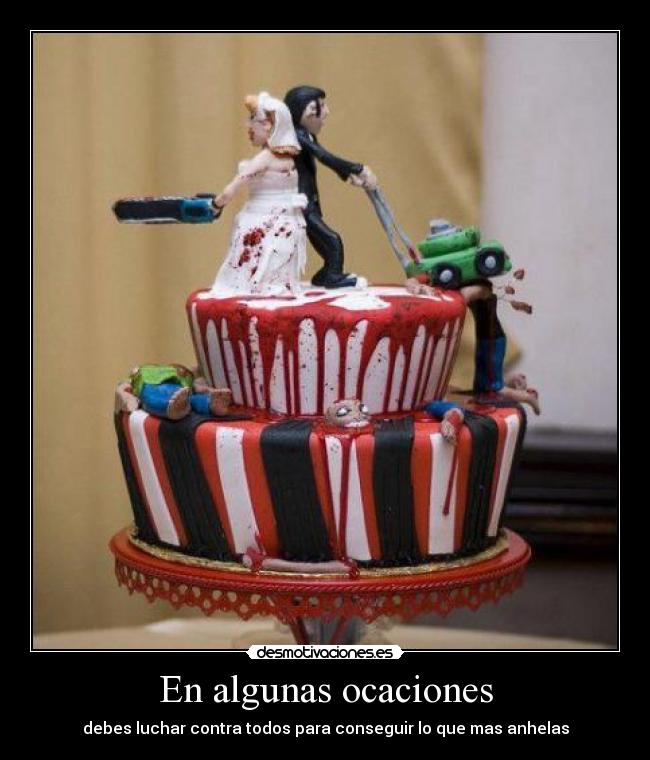 En algunas ocaciones - debes luchar contra todos para conseguir lo que mas anhelas