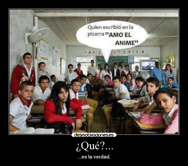 ¿Qué?... - ...es la verdad.