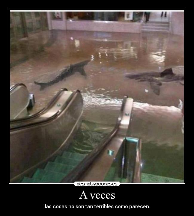 A veces - las cosas no son tan terribles como parecen.