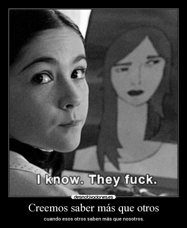 Creemos saber más que otros - cuando esos otros saben más que nosotros.