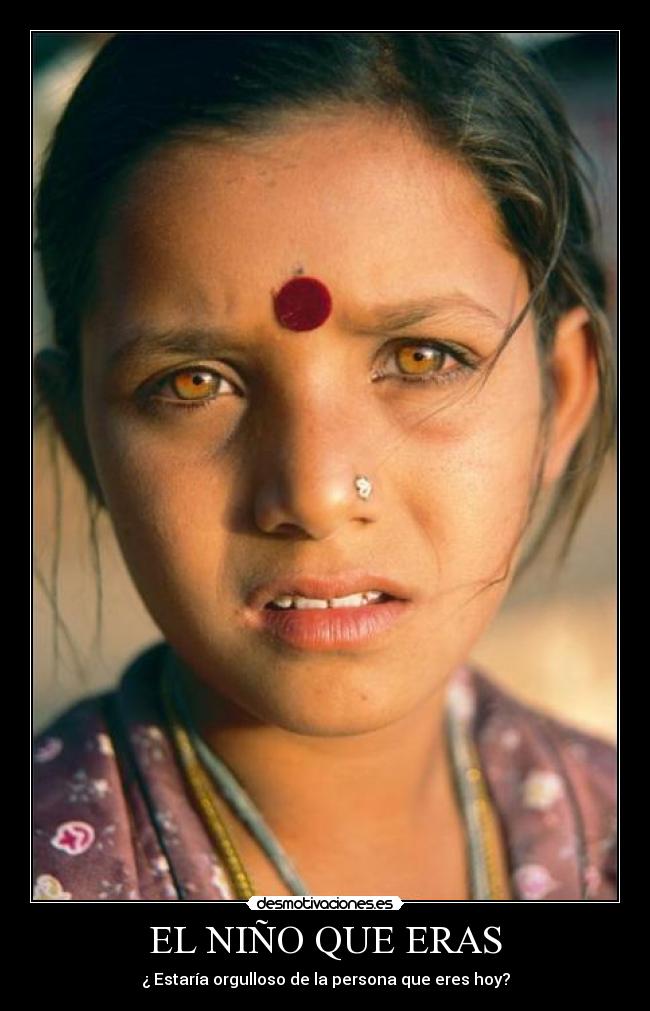 EL NIÑO QUE ERAS - ¿ Estaría orgulloso de la persona que eres hoy?