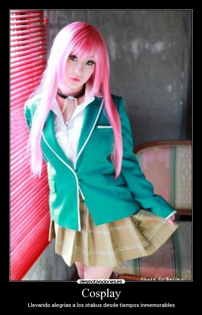 Cosplay - Llevando alegrias a los otakus desde tiempos inmemorables