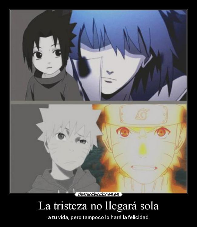 La tristeza no llegará sola - a tu vida, pero tampoco lo hará la felicidad.