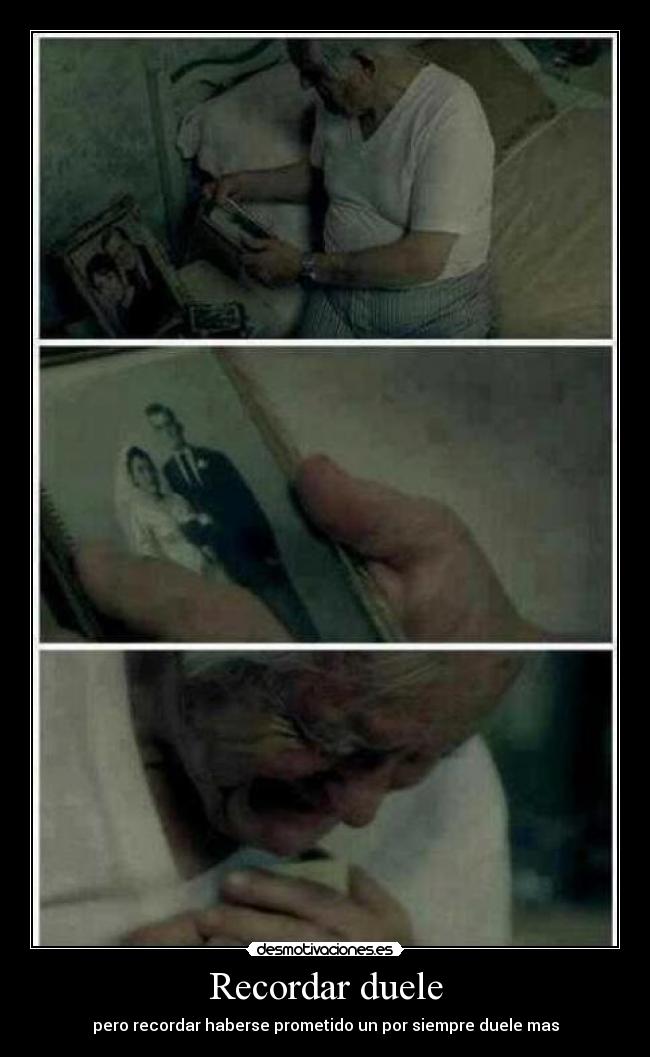 Recordar duele - pero recordar haberse prometido un por siempre duele mas