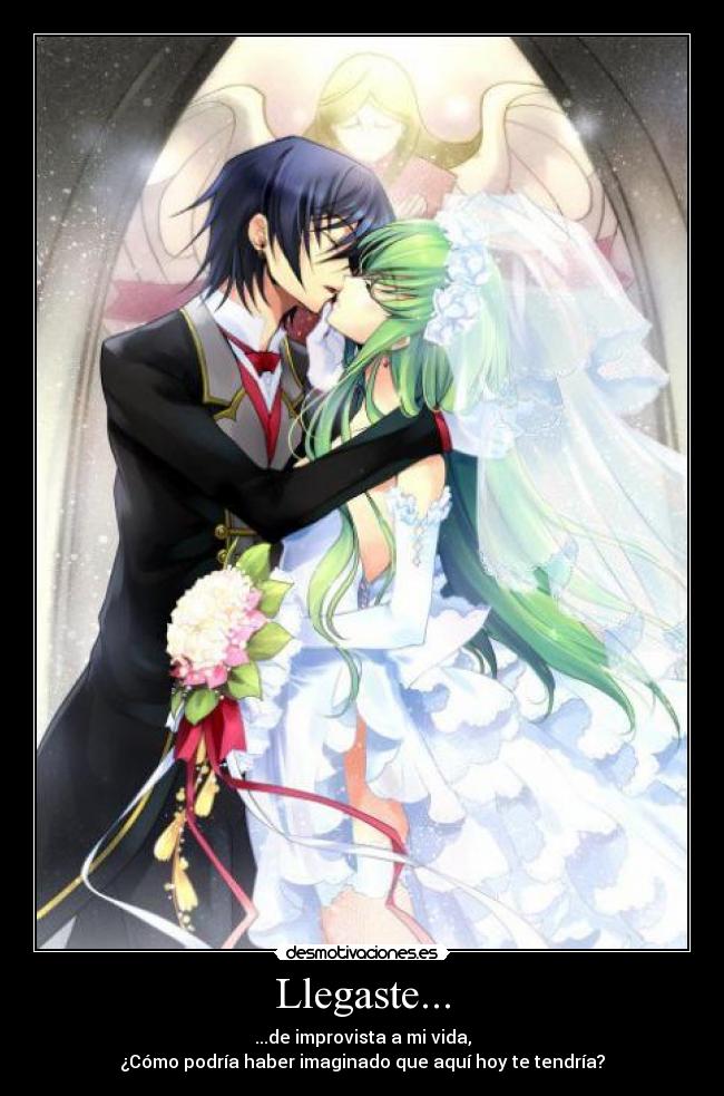 Llegaste... - ...de improvista a mi vida,
¿Cómo podría haber imaginado que aquí hoy te tendría?