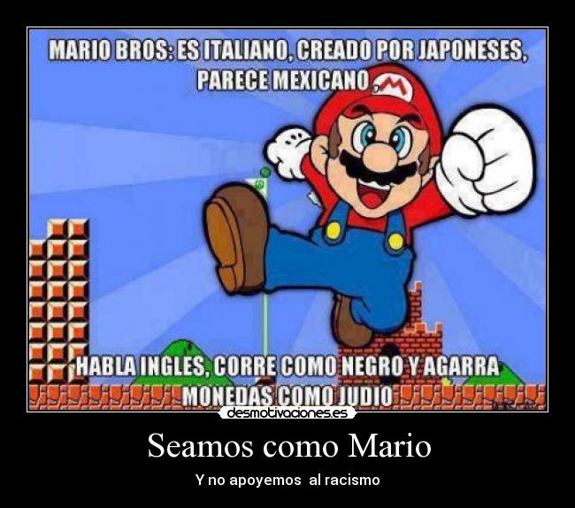 Seamos como Mario - Y no apoyemos  al racismo