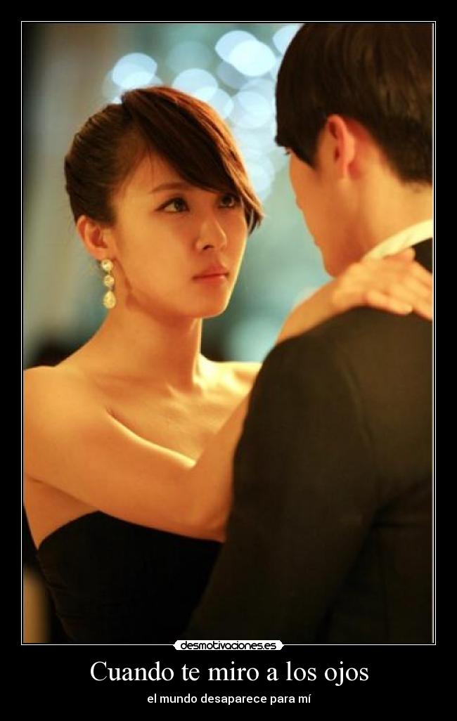 Cuando te miro a los ojos - el mundo desaparece para mí