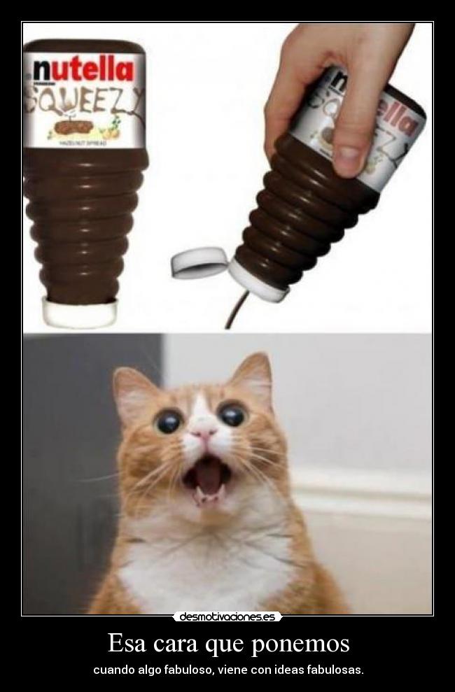 Esa cara que ponemos - cuando algo fabuloso, viene con ideas fabulosas.