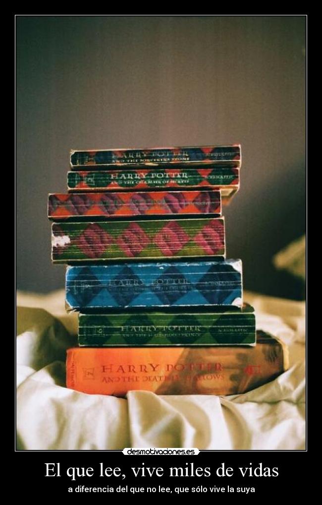 El que lee, vive miles de vidas - a diferencia del que no lee, que sólo vive la suya