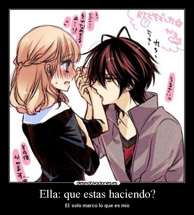 Ella: que estas haciendo? -