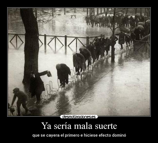 Ya sería mala suerte - que se cayera el primero e hiciese efecto dominó