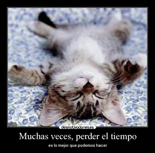 Muchas veces, perder el tiempo - es lo mejor que podemos hacer