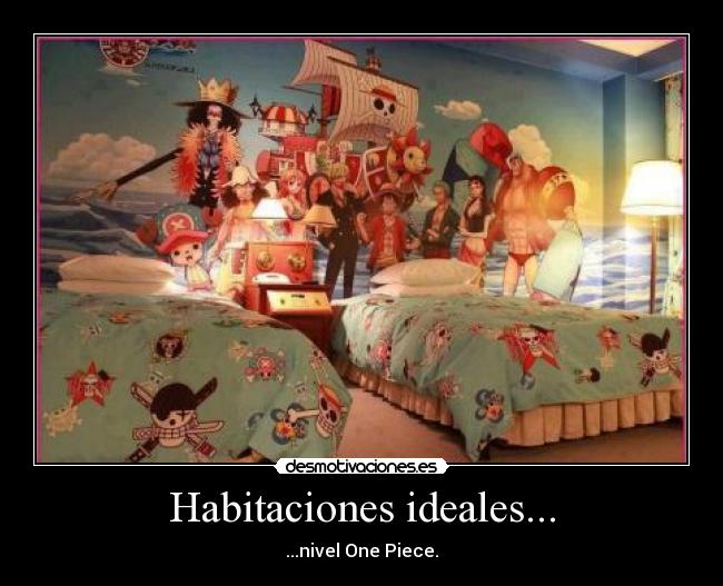 Habitaciones ideales... - ...nivel One Piece.