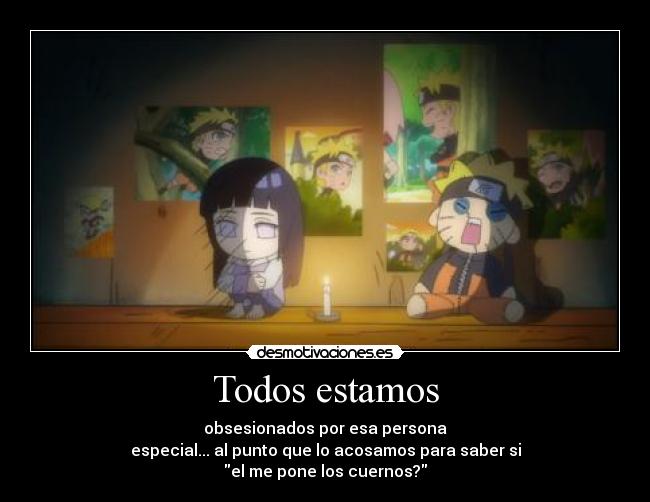 Todos estamos - obsesionados por esa persona
especial... al punto que lo acosamos para saber si
el me pone los cuernos?