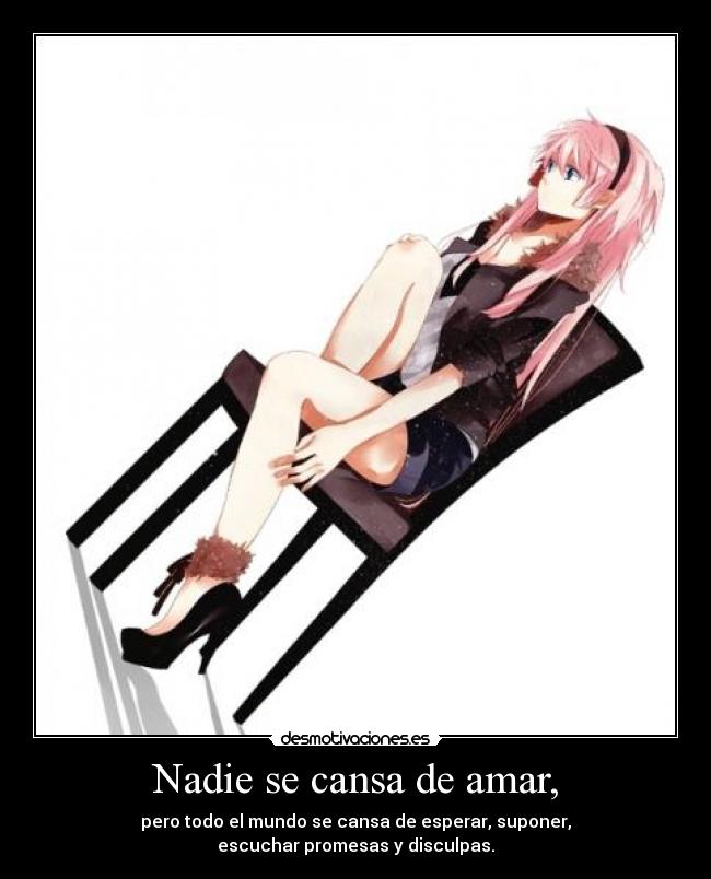 Nadie se cansa de amar, -