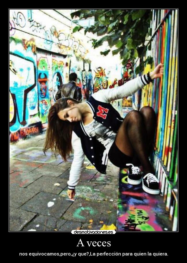 A veces - nos equivocamos,pero,¿y que?,La perfección para quien la quiera.