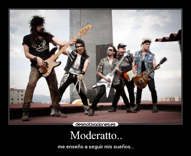 Moderatto.. - me enseño a seguir mis sueños...